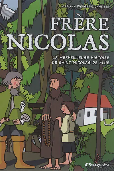 Frère Nicolas : la merveilleuse histoire de Nicolas de Flüe