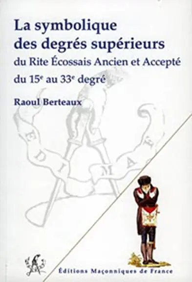 La symbolique des degrés supérieurs du rite écossais ancien et accepté du 15e au 33e degré