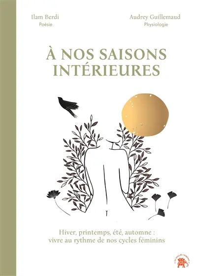 A nos saisons intérieures : hiver, printemps, été, automne : vivre au rythme de nos cycles féminins