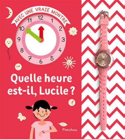 Quelle heure est-il, Lucile ? : avec une vraie montre
