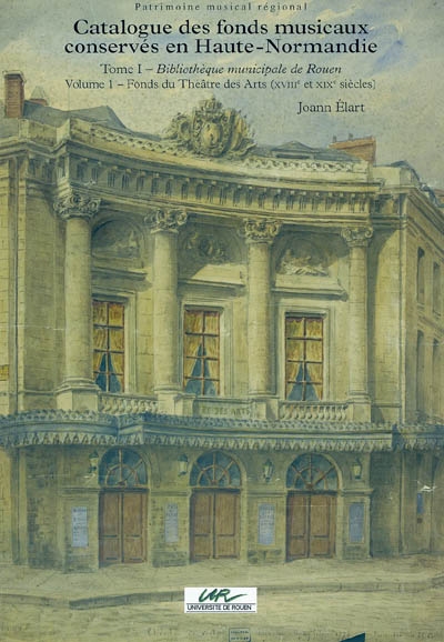 Catalogue des fonds musicaux en Haute-Normandie. Vol. 1-1. Bibliothèque municipale de Rouen : fonds du Théâtre des arts (XVIIIe et XIXe siècles)