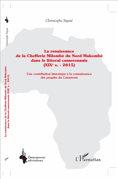 La renaissance de la chefferie Milombè du Nord Makombé dans le littoral camerounais (XIXe s.-2015) : une contribution historique à la connaissance des peuples du Cameroun