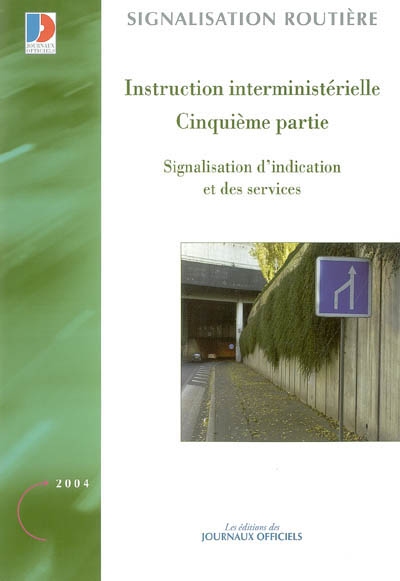 Instruction interminitérielle sur la signalisation routière : cinquième partie : signalisation d'indication et des services