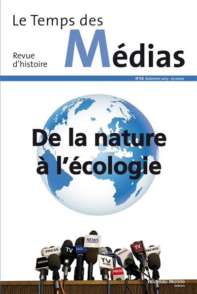 Temps des médias (Le), n° 25. De la nature à l'écologie
