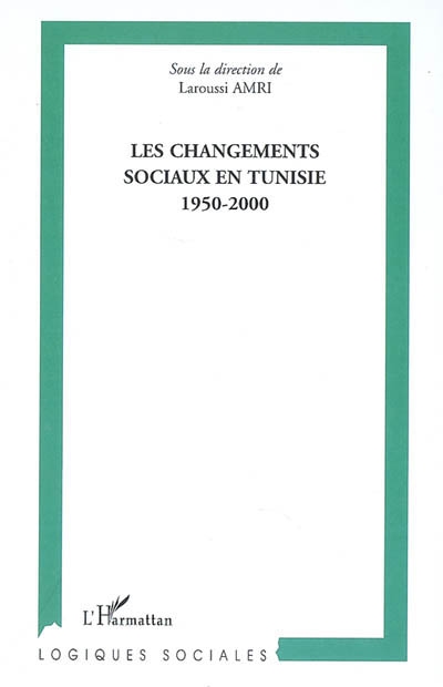 Les changements sociaux en Tunisie : 1950-2000 : actes du colloque international, Institut supérieur des sciences humaines, Université El Manar, Tunis, 22-25 octobre 2002