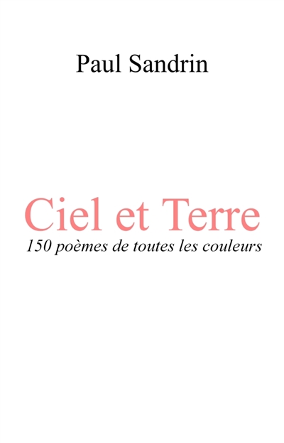 Ciel et Terre : 150 poèmes de toutes les couleurs