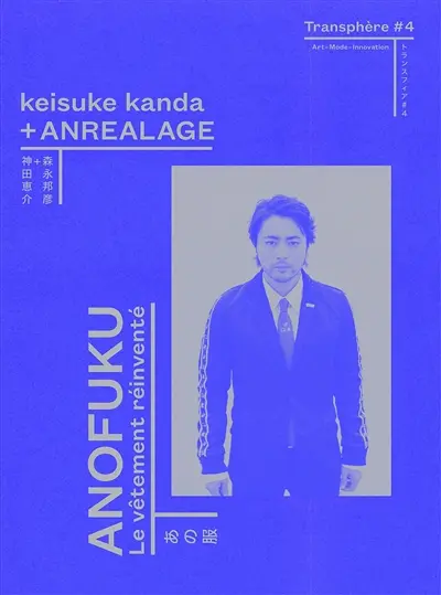 Transphère : art-médias-innovation. Vol. 4. Anofuku, le vêtement réinventé : Keisuke Kanda + Anrealage