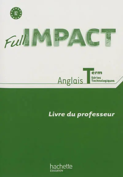 Full impact, anglais terminale séries technologiques, B2 : livre du professeur