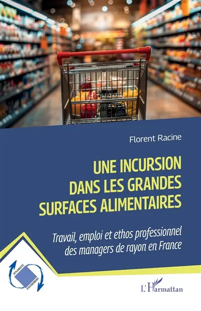 Une incursion dans les grandes surfaces alimentaires : travail, emploi et ethos professionnel des managers de rayon en France