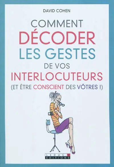 Comment décoder les gestes de vos interlocuteurs (et être conscient des vôtres !)