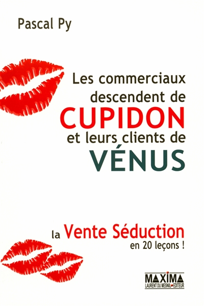 Les commerciaux descendent de Cupidon et leurs clients de Vénus : la vente séduction en 20 leçons !