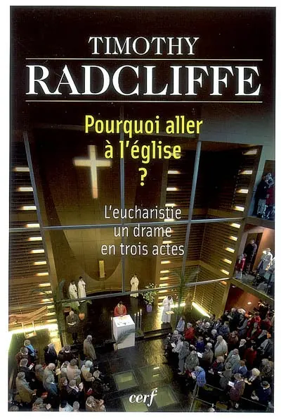 Pourquoi aller à l'église ? : l'eucharistie, un drame en trois actes
