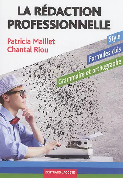 La rédaction professionnelle : style, formules clés, grammaire et orthographe