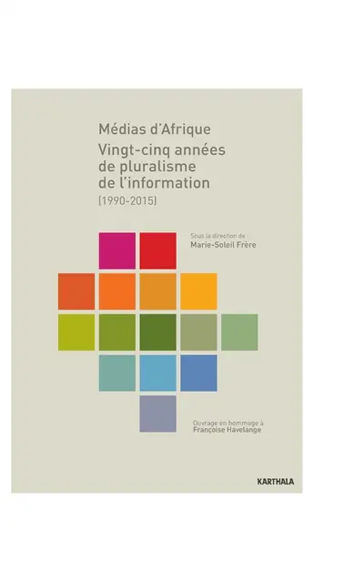 Médias d'Afrique : vingt-cinq années de pluralisme de l'information (1990-2015) : ouvrage en hommage à Françoise Havelange