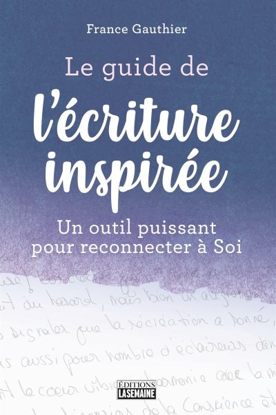 Le guide de l'écriture inspirée : un outil puissant pour reconnecter à Soi