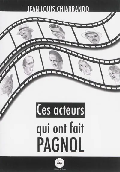 Ces acteurs qui ont fait Pagnol