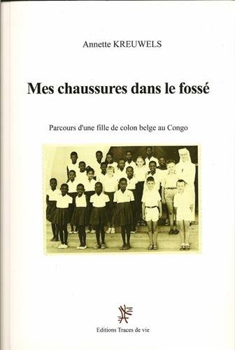 Mes chaussures dans le fossé : parcours d'une fille de colon belge au Congo
