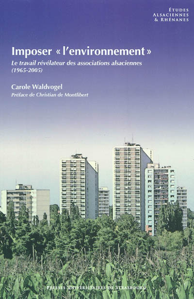 Imposer l'environnement : le travail révélateur des associations alsaciennes (1965-2005)
