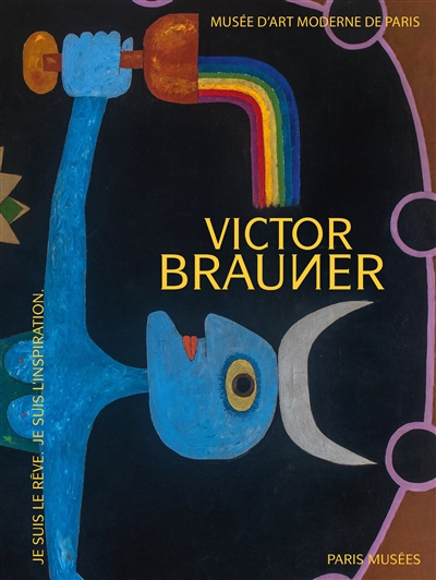 Victor Brauner : je suis le rêve, je suis l'inspiration : exposition, Musée d'art moderne de Paris, du 18 septembre 2020 au 10 janvier 2021
