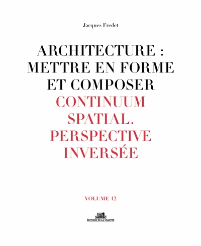Architecture : mettre en forme et composer. Vol. 12. Continuum spatial : perspective inversée