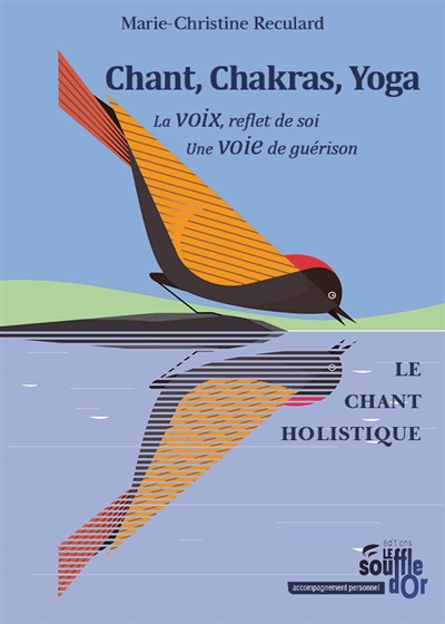 Chant, chakras, yoga : la voix, reflet de soi, une voie de guérison : le chant holistique