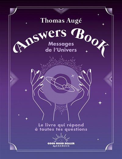 Answers book : messages de l'Univers : le livre qui répond à toutes tes questions