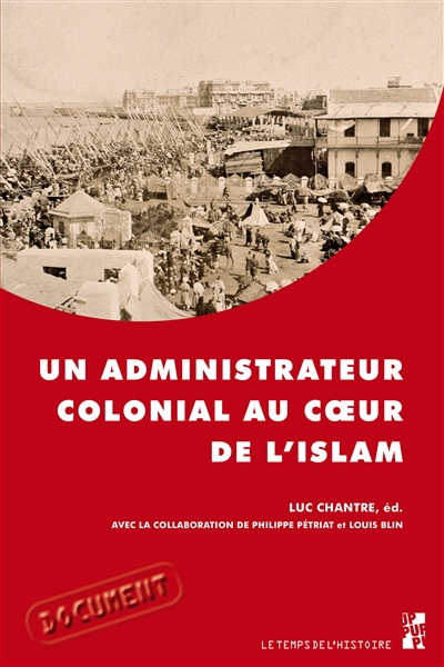 Un administrateur colonial au coeur de l'Islam : rapport de Paul Gillotte sur le pèlerinage des Algériens à La Mecque en 1905