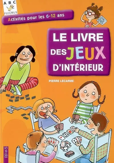 Le livre des jeux d'intérieur : activités pour les 6-12 ans