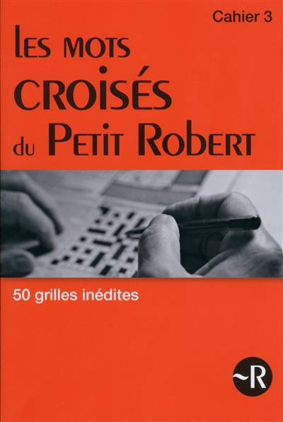 Les mots croisés du Petit Robert : tout l'univers du Petit Robert en 50 grilles. Vol. 3