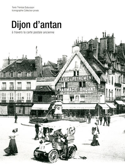 Dijon d'antan : Dijon a travers la carte postale ancienne