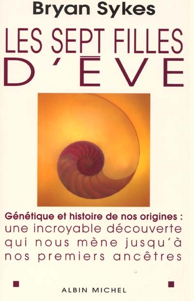 Les sept filles d'Eve : génétique et histoire de nos origines : histoire d'une stupéfiante découverte scientifique