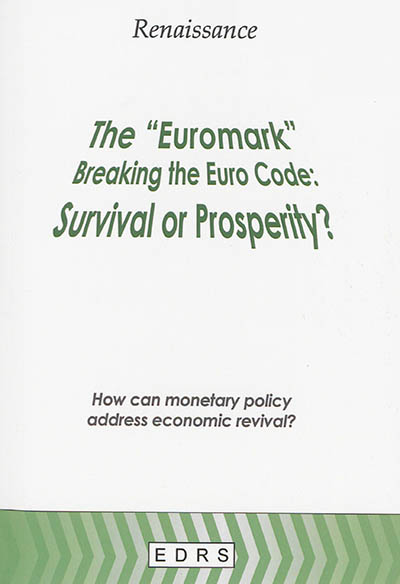 The euromark, breaking the Euro code : survival or prosperity? : how can monetary policy address economic revival?