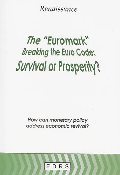 The euromark, breaking the Euro code : survival or prosperity? : how can monetary policy address economic revival?