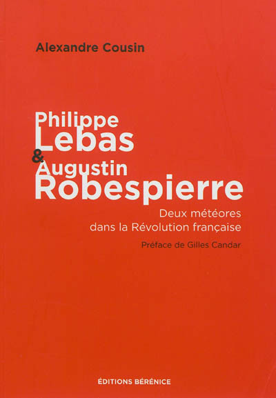 Philippe Lebas & Augustin Robespierre : deux météores dans la Révolution française