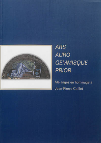 Ars auro gemmisque prior : mélanges en hommage à Jean-Pierre Caillet
