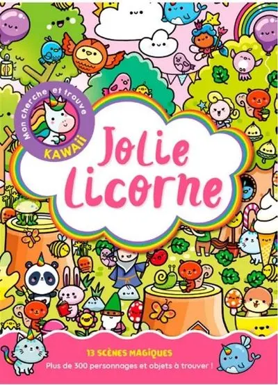 Jolie Licorne : mon cherche et trouve kawaii : 13 scènes magiques, plus de 300 personnages et objets à trouver !