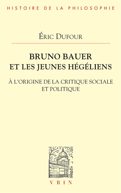 Bruno Bauer et les jeunes hégéliens : à l'origine de la critique sociale et politique
