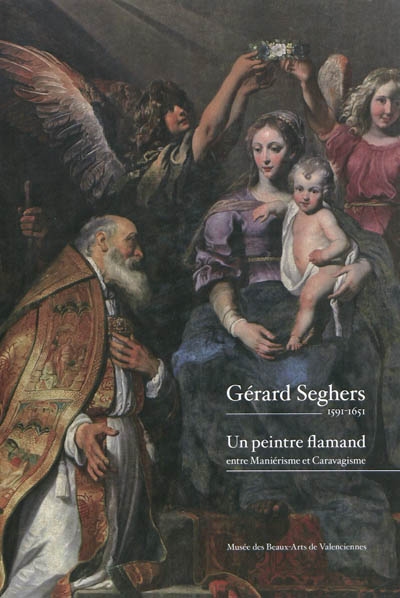 Gérard Seghers, 1591-1651 : un peintre flamand entre maniérisme et caravagisme