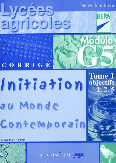 Initiation au monde contemporain : module G5. Vol. 1. Objectifs 1, 2, 5 : lycées agricoles-BEP agricoles, activités : corrigé