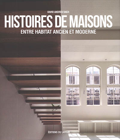Histoires de maisons entre habitat ancien et moderne - David Andreu Bach