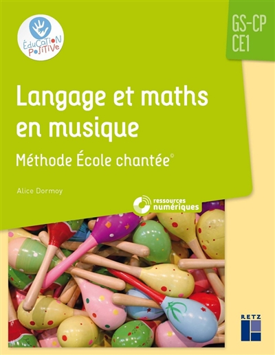 Langage et maths en musique : GS-CP-CE1 : méthode école chantée