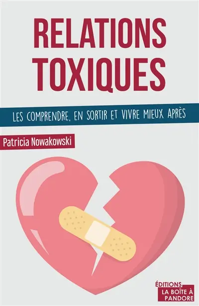 Relations toxiques : les comprendre, en sortir et vivre mieux après