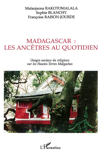Usages sociaux du religieux sur les Hautes-Terres malgaches : les ancêtres au quotidien