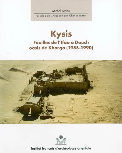 Douch. Vol. 3. Kysis : fouilles de l'Ifao à Douch, oasis de Kharga (1985-1990)