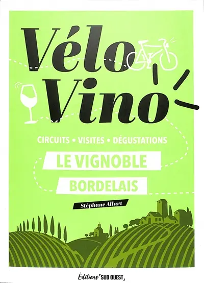 Vélo vino : le vignoble bordelais : circuits, visites, dégustations