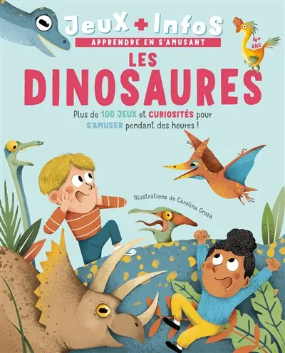 Les dinosaures : jeux + infos : plus de 100 jeux et curiosités pour s'amuser pendant des heures !