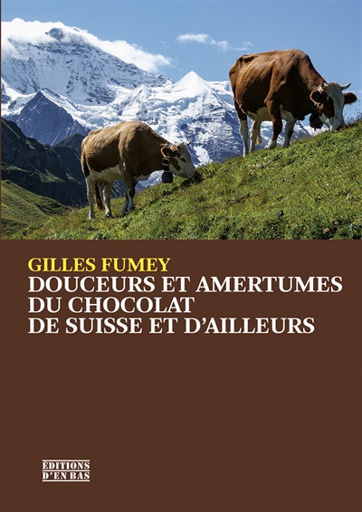 Douceurs et amertumes du chocolat de Suisse et d'ailleurs