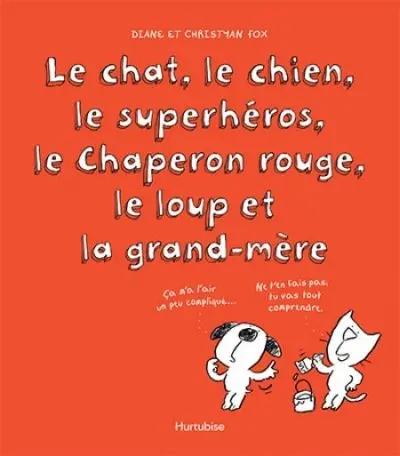 Le chat, le chien, le superhéros, le Chaperon rouge, le loup et la grand-mère