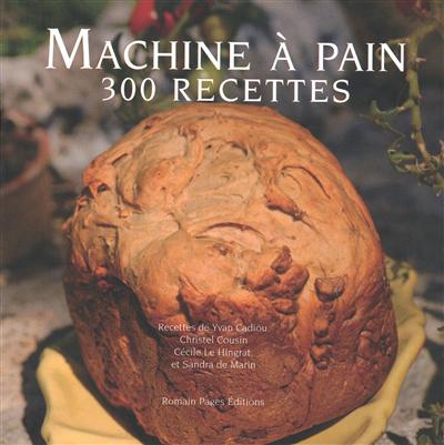 La machine à pain : 300 recettes, 300 photographies