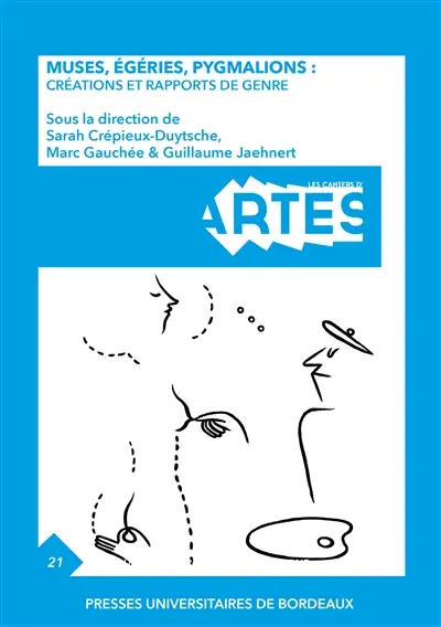 Cahiers d'ARTES (Les), n° 21. Muses, égéries, pygmalions : créations et rapports de genre